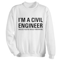 Alternate Image 2 for I'm a Civil Engineer Unless You're Really Irritating Shirts