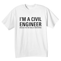 Alternate Image 1 for I'm a Civil Engineer Unless You're Really Irritating Shirts