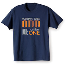Alternate Image 1 for You Have to Be Odd to Be Number One T-Shirt or Sweatshirt