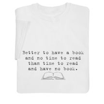 Product Image for Better to Have a Book T-Shirt or Sweatshirt