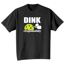 Alternate Image 1 for Dink Responsibly T-Shirt or Sweatshirt