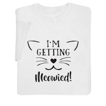Alternate image for I'm Getting Meowied! T-Shirt or Sweatshirt