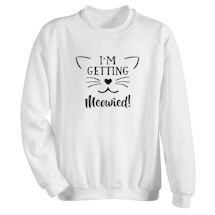 Alternate image for I'm Getting Meowied! T-Shirt or Sweatshirt