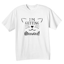 Alternate Image 1 for I'm Getting Meowied! Shirts