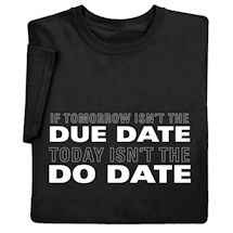 Product Image for If Tomorrow Isn't the Due Date Today Isn't the Do Date Shirts