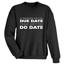 Alternate Image 2 for If Tomorrow Isn't the Due Date Today Isn't the Do Date Shirts