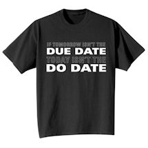 Alternate Image 1 for If Tomorrow Isn't the Due Date Today Isn't the Do Date Shirts