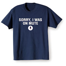 Alternate Image 1 for Sorry I Was On Mute T-Shirt or Sweatshirt