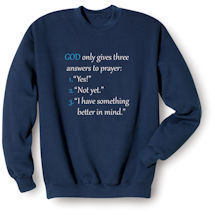Alternate image for God Only Gives Three Answers to Prayer T-Shirt or Sweatshirt