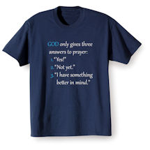 Alternate Image 1 for God Only Gives Three Answers to Prayer T-Shirt or Sweatshirt