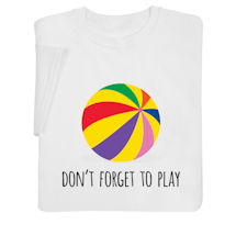 Product Image for Don't Forget to Play T-Shirt or Sweatshirt