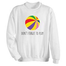 Alternate Image 2 for Don't Forget to Play T-Shirt or Sweatshirt