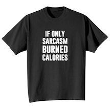 Alternate Image 1 for If Only Sarcasm Burned Calories Shirts 