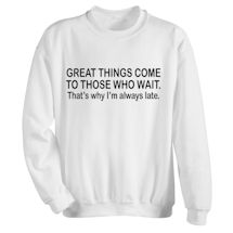 Alternate Image 1 for Great Things Come to Those Who Wait T-Shirt or Sweatshirt