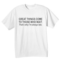 Alternate Image 2 for Great Things Come to Those Who Wait Shirts
