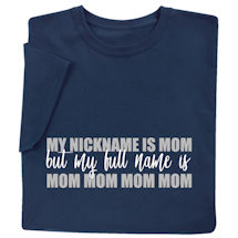 Alternate image for My Nickname Is Mom T-Shirt or Sweatshirt