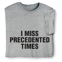 Product Image for I Miss Precedented Times Shirts