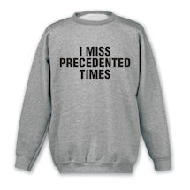 Alternate Image 2 for I Miss Precedented Times Shirts