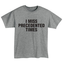 Alternate Image 1 for I Miss Precedented Times Shirts