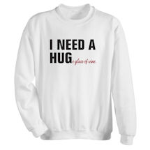 Alternate Image 1 for I Need a HUGe Glass of Wine T-Shirt or Sweatshirt