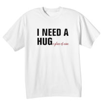 Alternate Image 2 for I Need a HUGe Glass of Wine T-Shirt or Sweatshirt