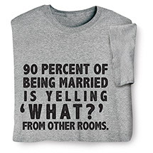 Alternate image for 90 Percent of Being Married T-Shirt or Sweatshirt