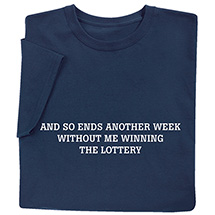 Product Image for And So Ends Another Week Without Me Winning the Lottery T-Shirt or Sweatshirt