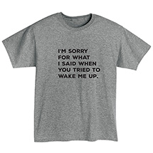 Alternate image for I’m Sorry for What I Said T-Shirt or Sweatshirt