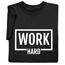 Alternate image for Work Hard T-Shirt or Sweatshirt