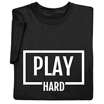 Alternate image for Play Hard T-Shirt or Sweatshirt