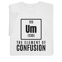 Product Image for Confusion Element T-Shirt or Sweatshirt