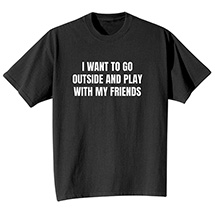 Alternate Image 1 for I Want To Go Outside and Play T-Shirt or Sweatshirt
