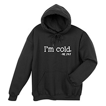 Alternate Image 3 for I'm Cold T-Shirt or Sweatshirt