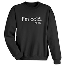 Alternate Image 2 for I'm Cold T-Shirt or Sweatshirt