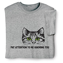 Alternate image for Pay Attention to Me T-Shirt or Sweatshirt