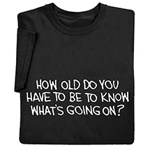 Product Image for How Old Do You Have To Be T-Shirt or Sweatshirt