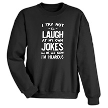 Alternate Image 2 for I Try Not to Laugh T-Shirt or Sweatshirt
