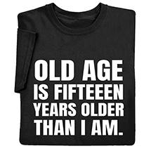 Product Image for Old Age T-Shirt or Sweatshirt