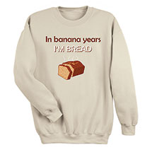 Alternate Image 2 for Banana Years I'm Bread T-Shirt or Sweatshirt