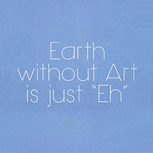 Product Image for Earth Without Art Is Just Eh Shirt