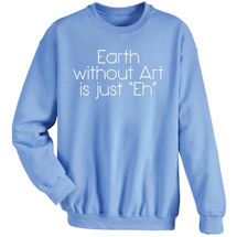 Alternate Image 2 for Earth Without Art Is Just Eh Shirt