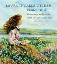 Laura Ingalls Wilder: Pioneer Girl: The Annotated Autobiography