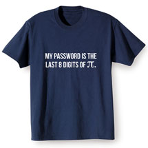 Alternate image for My Password Is the Last 8 Digits of Pi T-Shirt or Sweatshirt