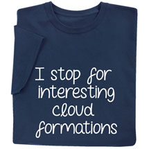 Alternate image for I Stop for Interesting Cloud Formations Shirts