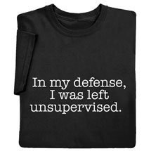 Product Image for 'In My Defense, I Was Left Unsupervised' Funny Shirts