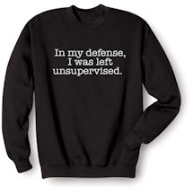 Alternate Image 2 for 'In My Defense, I Was Left Unsupervised' Funny Shirts