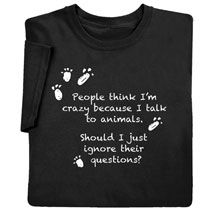 Alternate image for People Think I'm Crazy Because I Talk to Animals Shirts