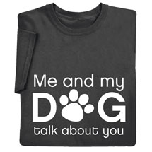 Alternate image Me and My Dog Talk About You Shirts