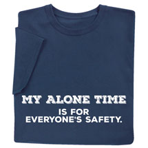 Alternate image for My Alone Time is for Everyone's Safety T-Shirt or Sweatshirt