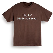 Alternate image for Ha, Ha! Made You Read Shirts
